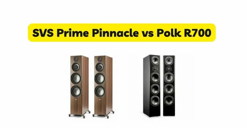 SVS Prime Pinnacle vs Polk R700