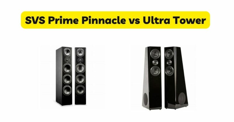 SVS Prime Pinnacle vs Ultra Tower