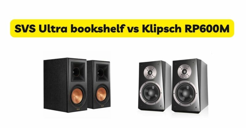 SVS Ultra bookshelf vs Klipsch RP600M