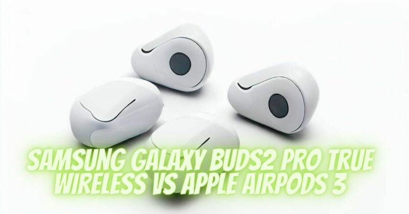 Samsung Galaxy Buds2 Pro True Wireless VS Apple Airpods 3