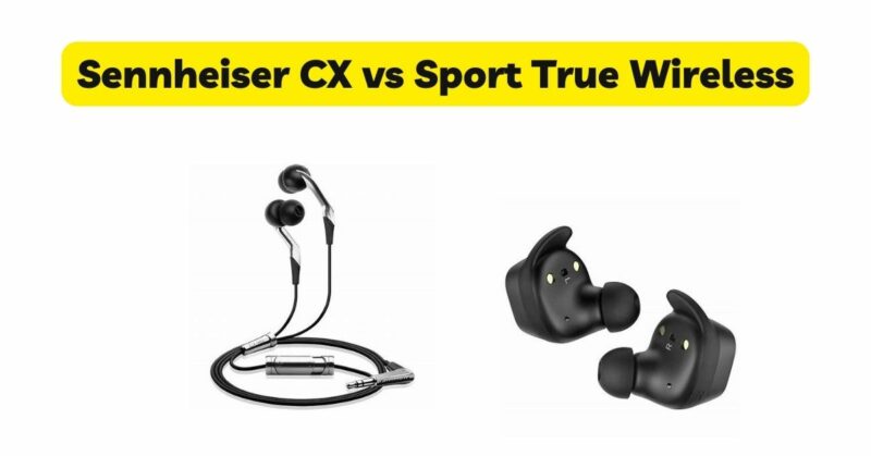 Sennheiser CX vs Sport True Wireless