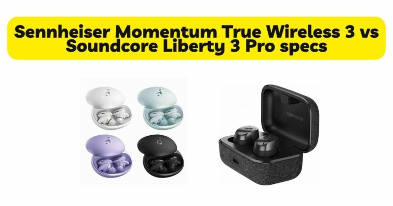 Sennheiser Momentum True Wireless 3 vs Soundcore Liberty 3 Pro specs