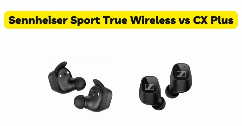 Sennheiser Sport True Wireless vs CX Plus