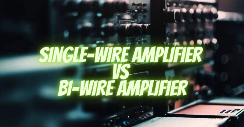 Single-wire Amplifier VS Bi-wire Amplifier