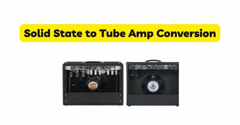 Solid State to Tube Amp Conversion
