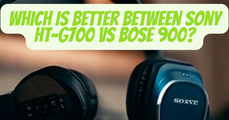 Sony HT-G700 vs Bose 900
