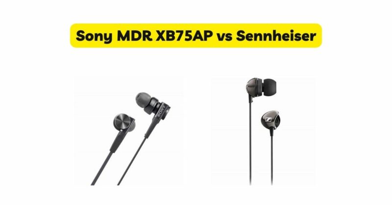 Sony MDR XB75AP vs Sennheiser