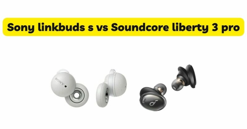 Sony linkbuds s vs Soundcore liberty 3 pro