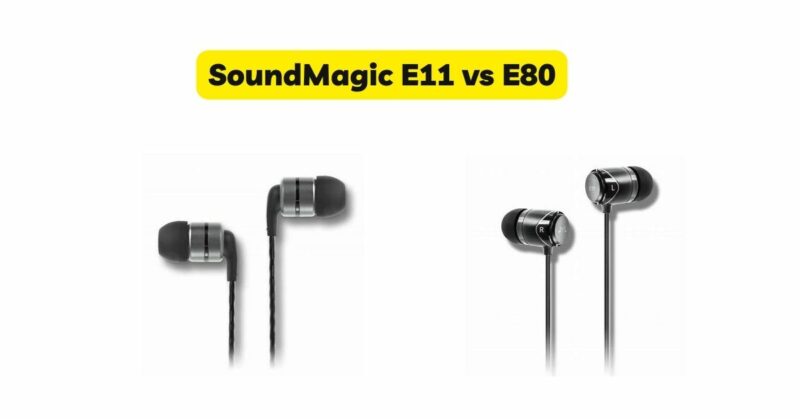 SoundMagic E11 vs E80