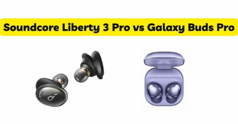 Soundcore Liberty 3 Pro vs Galaxy Buds Pro