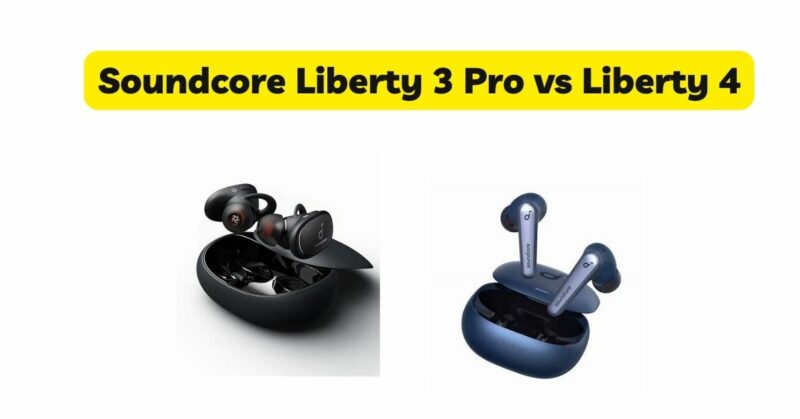 Soundcore Liberty 3 Pro vs Liberty 4