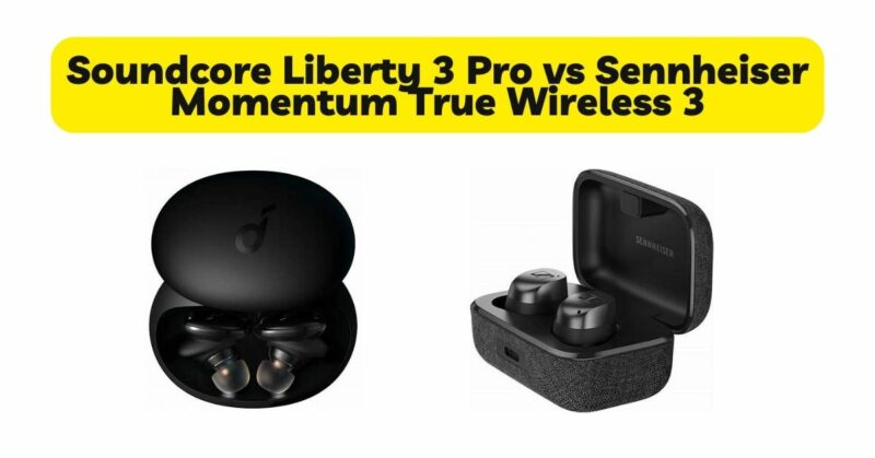 Soundcore Liberty 3 Pro vs Sennheiser Momentum True Wireless 3