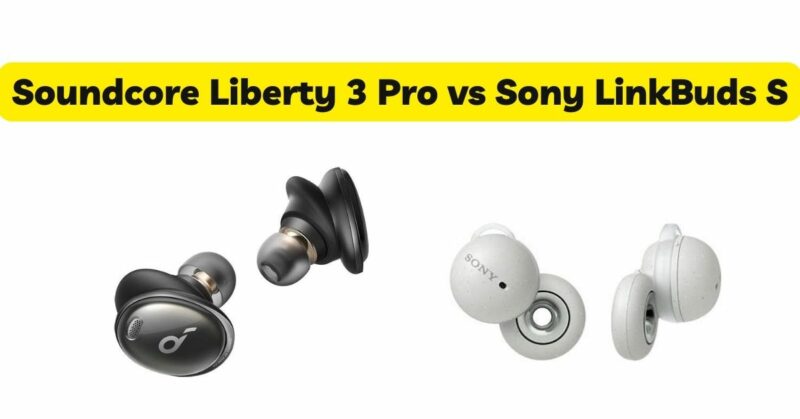 Soundcore Liberty 3 Pro vs Sony LinkBuds S