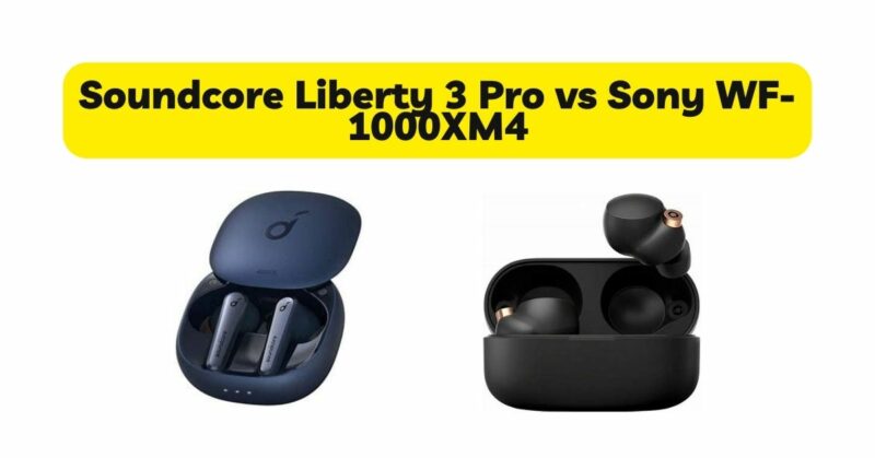 Soundcore Liberty 3 Pro vs Sony WF-1000XM4