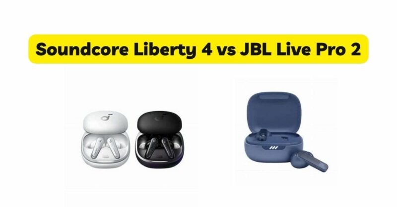 Soundcore Liberty 4 vs JBL Live Pro 2