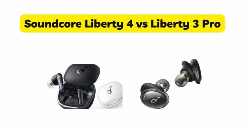 Soundcore Liberty 4 vs Liberty 3 Pro