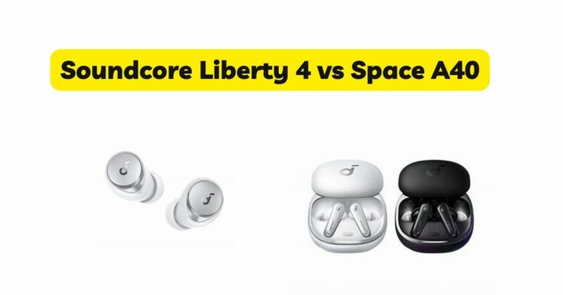 Soundcore Liberty 4 vs Space A40