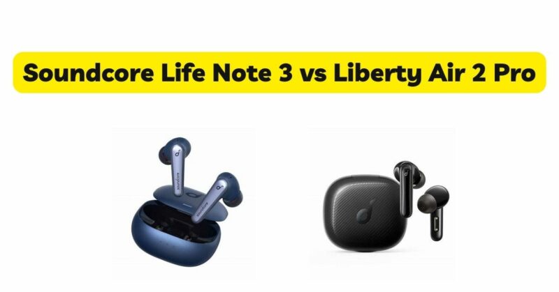 Soundcore Life Note 3 vs Liberty Air 2 Pro