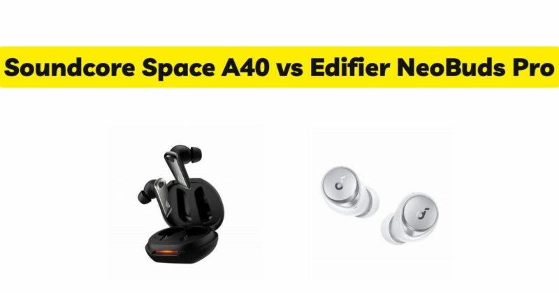 Soundcore Space A40 vs Edifier NeoBuds Pro
