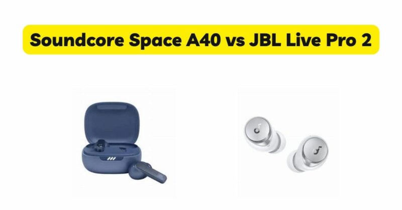 Soundcore Space A40 vs JBL Live Pro 2