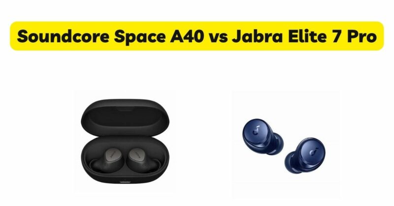 Soundcore Space A40 vs Jabra Elite 7 Pro