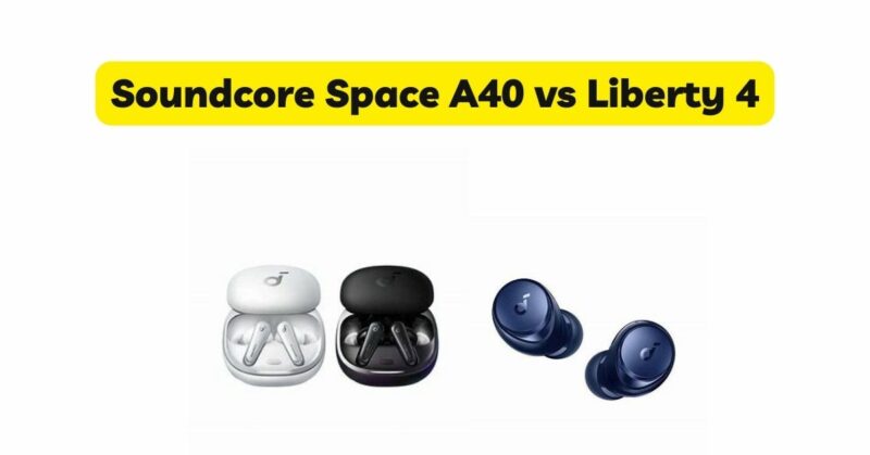 Soundcore Space A40 vs Liberty 4
