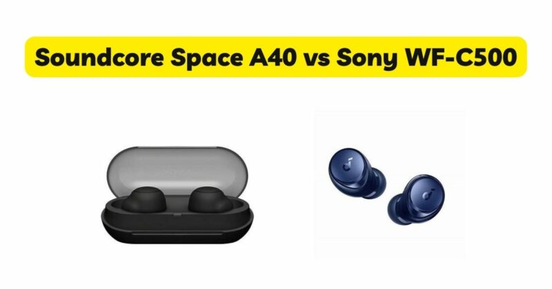 Soundcore Space A40 vs Sony WF-C500