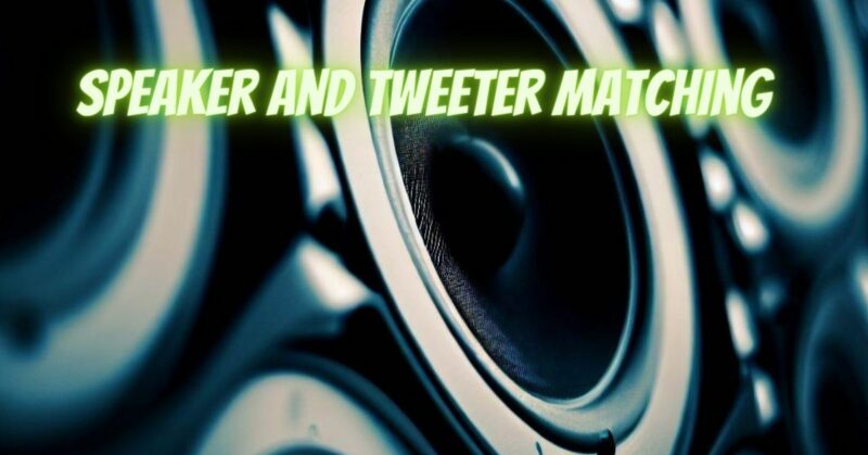 Speaker and Tweeter matching