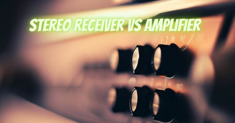 Stereo receiver vs amplifier