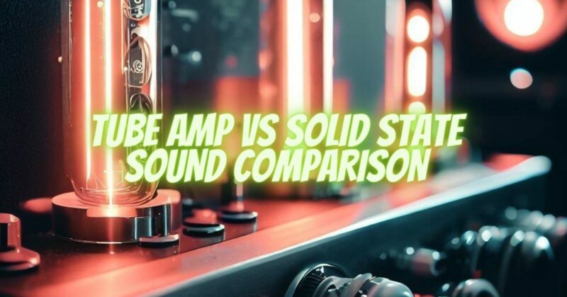 TUBE AMP VS SOLID STATE SOUND COMPARISON