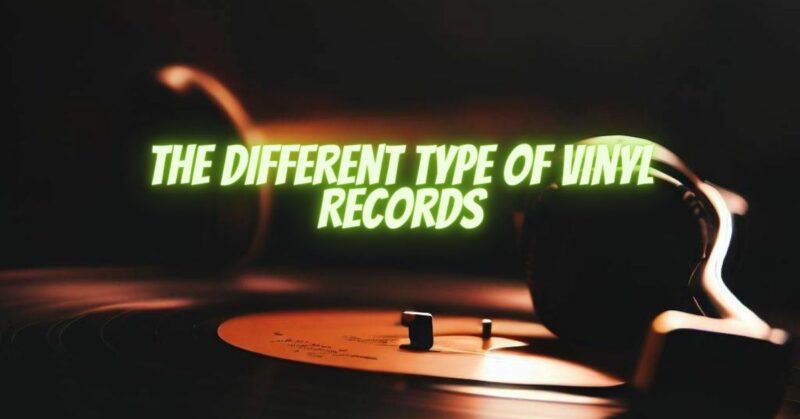 The Different Type of Vinyl Records