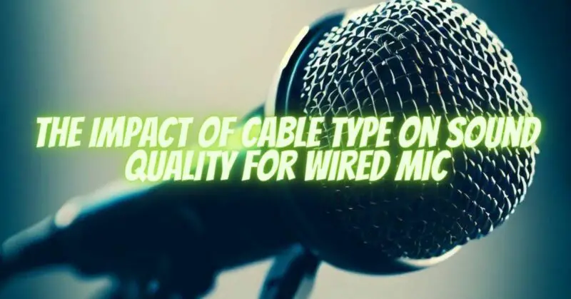 The Impact of Cable Type on Sound Quality for Wired Mic