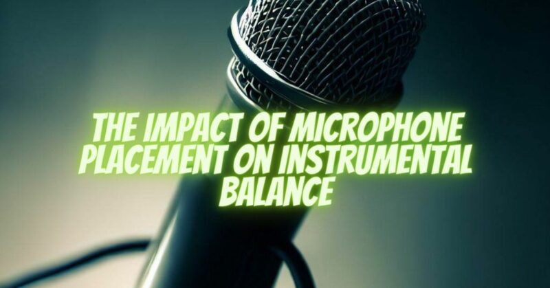 The Impact of Microphone Placement on Instrumental Balance