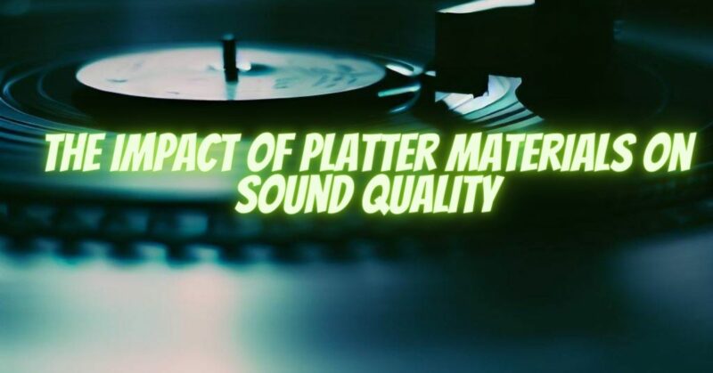 The Impact of Platter Materials on Sound Quality