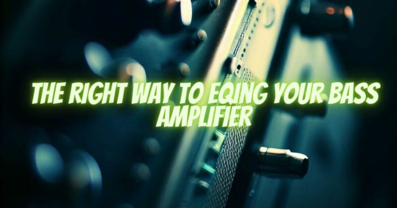The Right Way to EQing Your Bass Amplifier