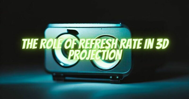 The Role of Refresh Rate in 3D Projection