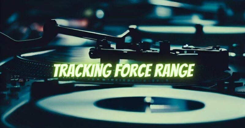 Tracking force range