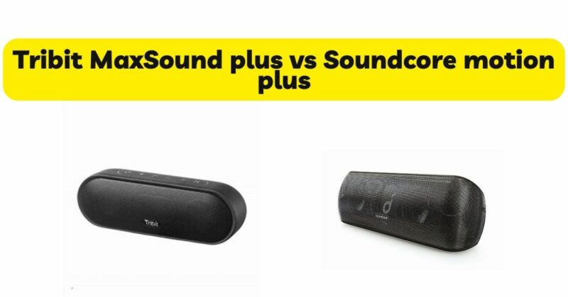 Tribit MaxSound plus vs Soundcore motion plus