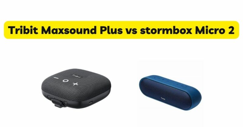 Tribit Maxsound Plus vs stormbox Micro 2