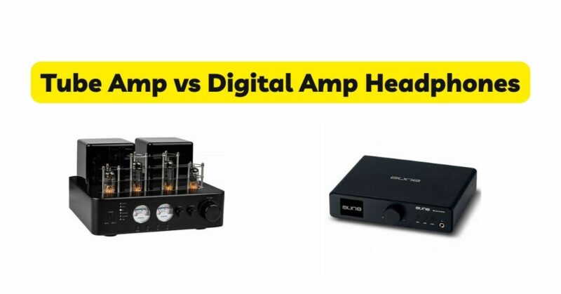 Tube Amp vs Digital Amp Headphones