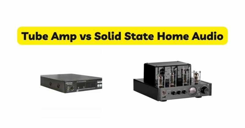 Tube Amp vs Solid State Home Audio