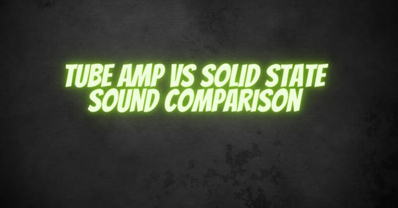 Tube Amp vs Solid State Sound Comparison