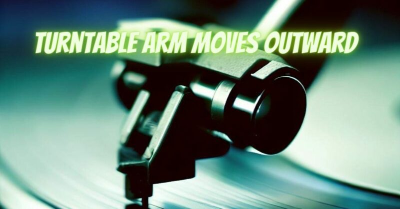 Turntable arm moves outward