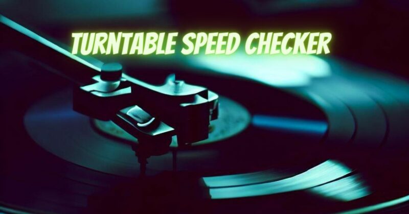 Turntable speed checker