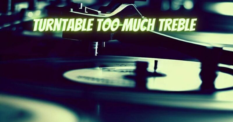 Turntable too much treble