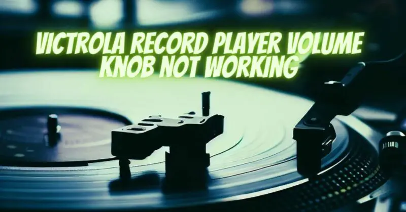 Victrola record player volume knob not working