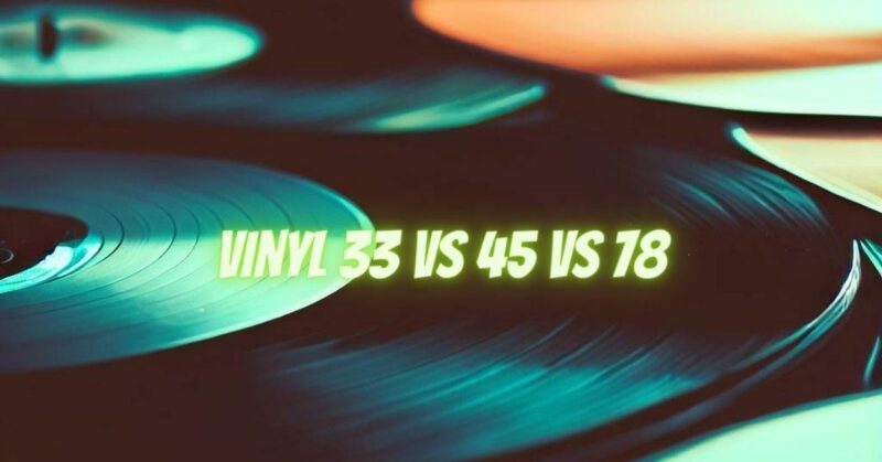 Vinyl 33 vs 45 vs 78