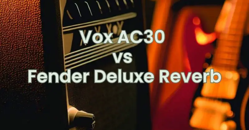 Vox AC30 vs Fender Deluxe Reverb