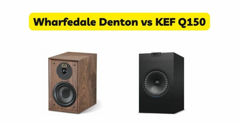 Wharfedale Denton vs KEF Q150