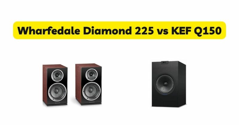 Wharfedale Diamond 225 vs KEF Q150